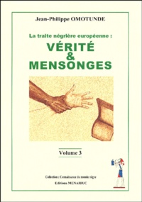 Jean Philippe Omontunde - La traite négrière européenne - Tome 3, Vérité et mensonges.