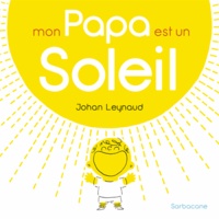 Johan Leynaud - Mon papa est un soleil.