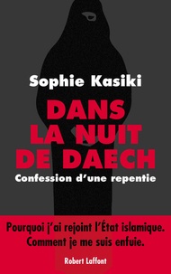 Sophie Kasiki - Dans la nuit de Daech - Confession d'une repentie.