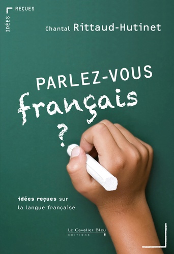 Parlez-vous français ? Idées reçues sur la langue française.