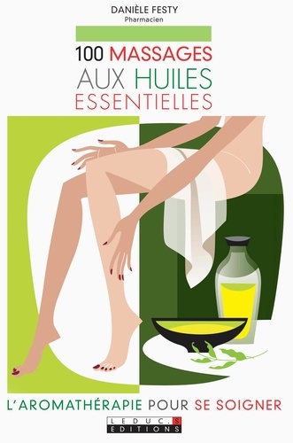 100 massages aux huiles essentielles. Leduc's Editions