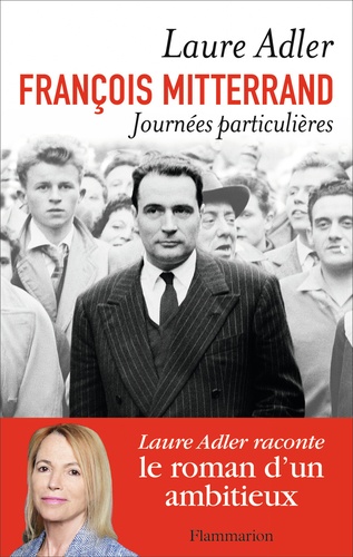François Mitterrand, journées particulières. Laure Adler