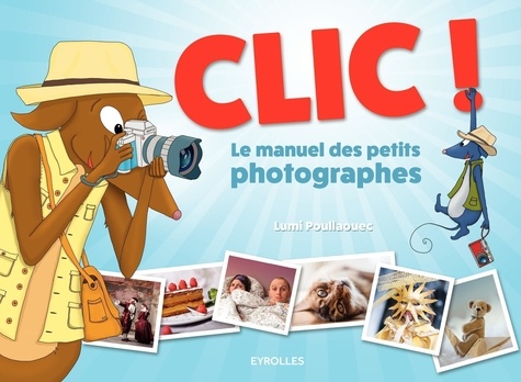 Couverture de Clic ! : le manuel des petits photographes
