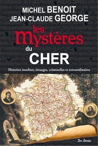 Michel Benoît et Jean-Claude George - Les mystères du Cher.